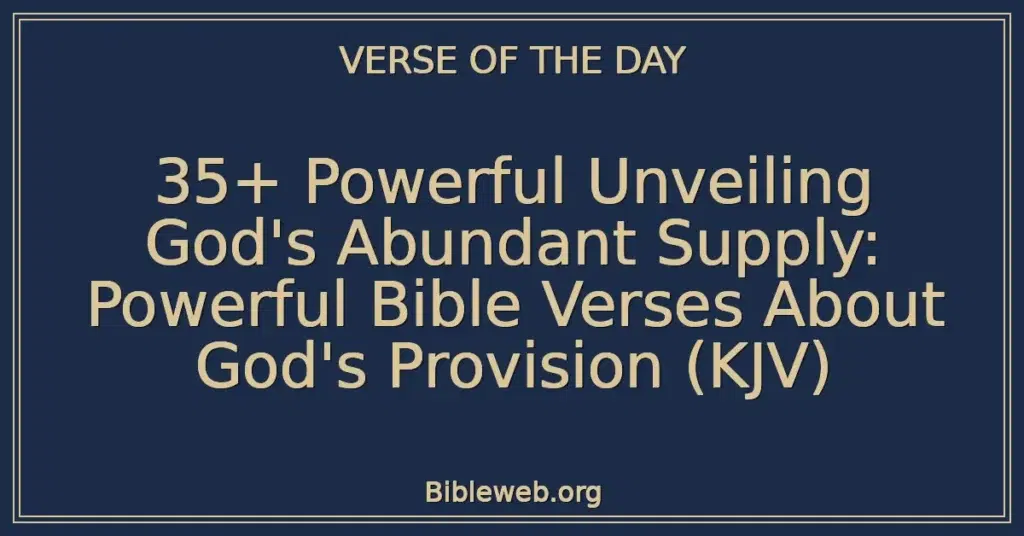 35+ Powerful Unveiling God's Abundant Supply: Powerful Bible Verses About God's Provision (KJV)