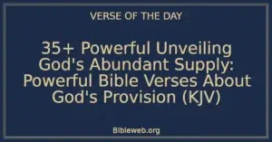 35+ Powerful Unveiling God's Abundant Supply: Powerful Bible Verses About God's Provision (KJV)