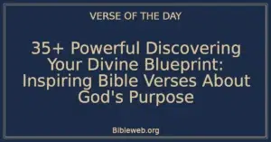 35+ Powerful Discovering Your Divine Blueprint: Inspiring Bible Verses About God's Purpose