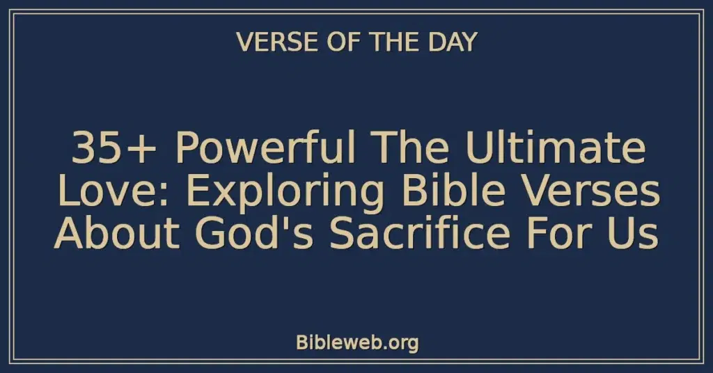 35+ Powerful The Ultimate Love: Exploring Bible Verses About God's Sacrifice For Us