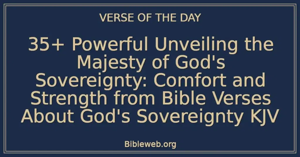 35+ Powerful Unveiling the Majesty of God's Sovereignty: Comfort and Strength from Bible Verses About God's Sovereignty KJV