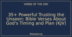 35+ Powerful Trusting the Unseen: Bible Verses About God's Timing and Plan (KJV)