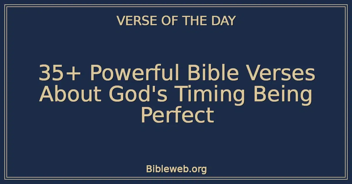 35+ Powerful Bible Verses About God's Timing Being Perfect