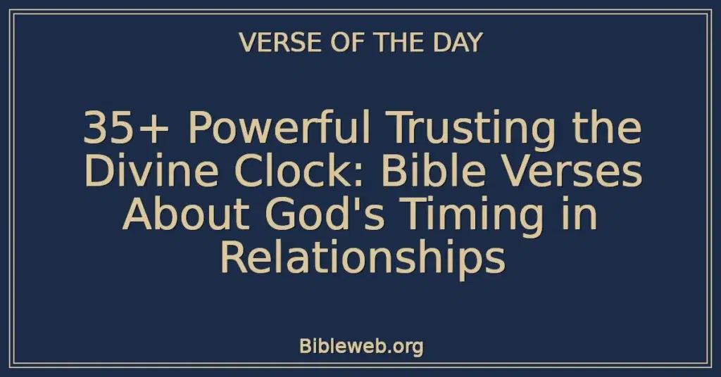 35+ Powerful Trusting the Divine Clock: Bible Verses About God's Timing in Relationships
