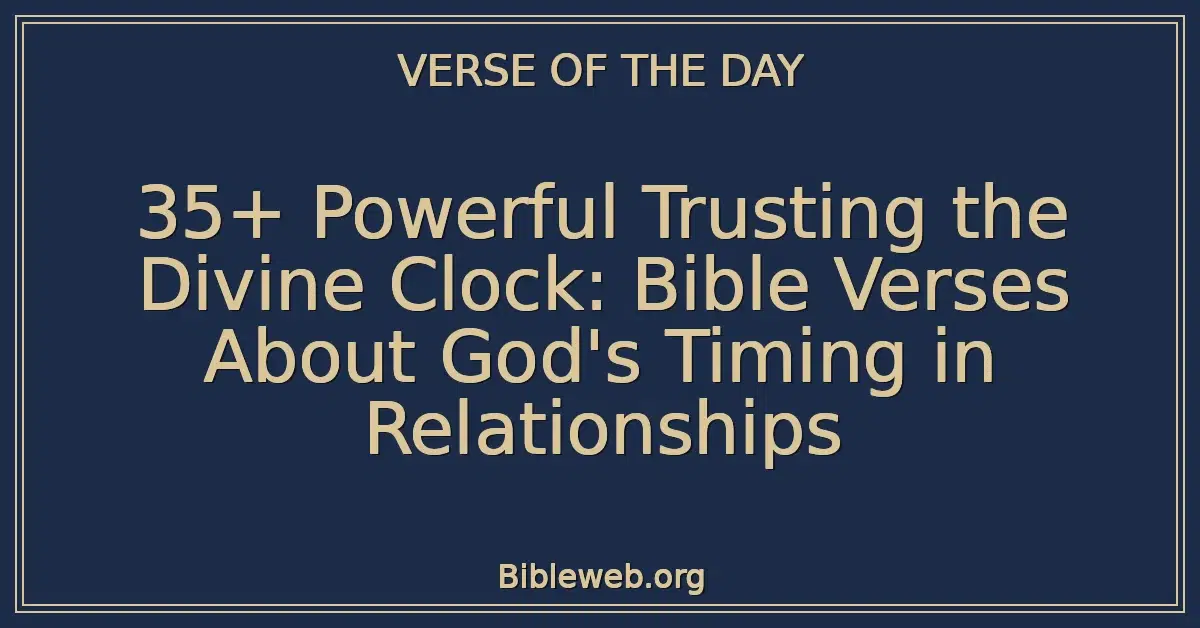 35+ Powerful Trusting the Divine Clock: Bible Verses About God's Timing in Relationships