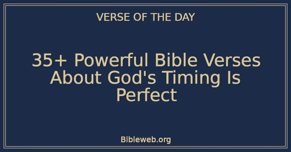 35+ Powerful Bible Verses About God's Timing Is Perfect