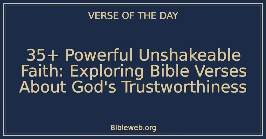 35+ Powerful Unshakeable Faith: Exploring Bible Verses About God's Trustworthiness