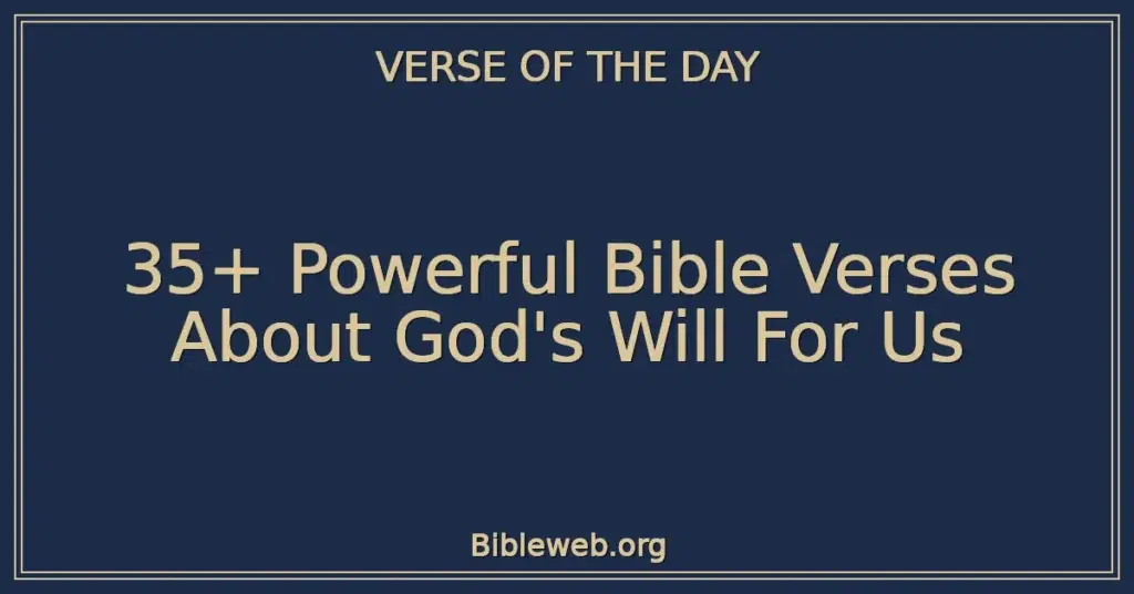 35+ Powerful Bible Verses About God's Will For Us