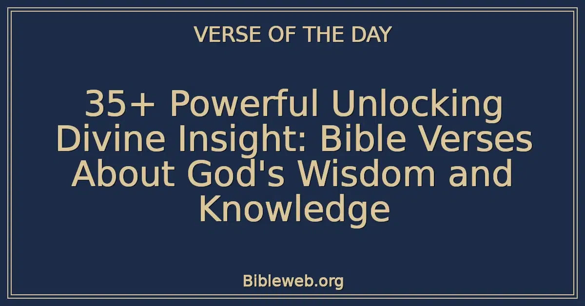 35+ Powerful Unlocking Divine Insight: Bible Verses About God's Wisdom and Knowledge