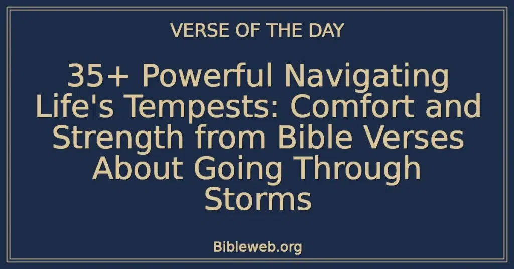 35+ Powerful Navigating Life's Tempests: Comfort and Strength from Bible Verses About Going Through Storms