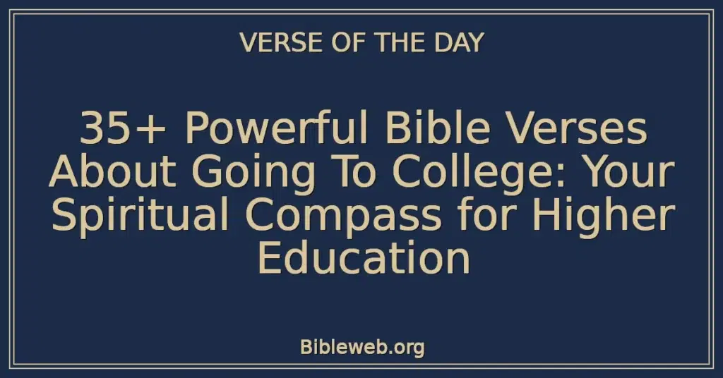 35+ Powerful Bible Verses About Going To College: Your Spiritual Compass for Higher Education