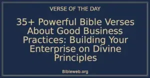 35+ Powerful Bible Verses About Good Business Practices: Building Your Enterprise on Divine Principles