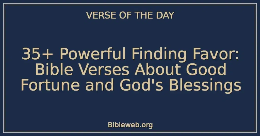 35+ Powerful Finding Favor: Bible Verses About Good Fortune and God's Blessings