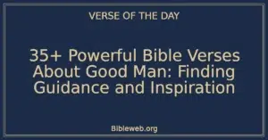 35+ Powerful Bible Verses About Good Man: Finding Guidance and Inspiration