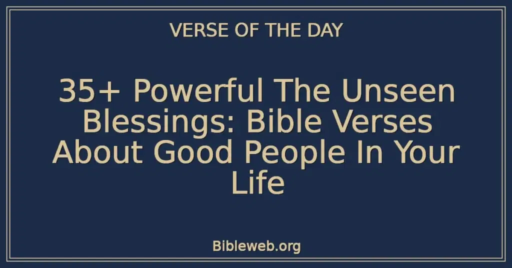 35+ Powerful The Unseen Blessings: Bible Verses About Good People In Your Life