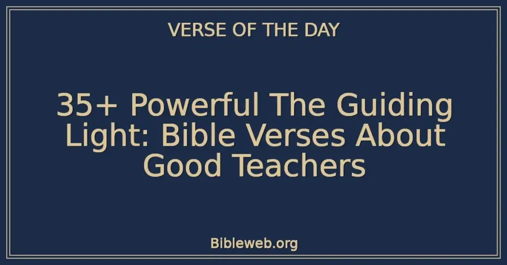 35+ Powerful The Guiding Light: Bible Verses About Good Teachers
