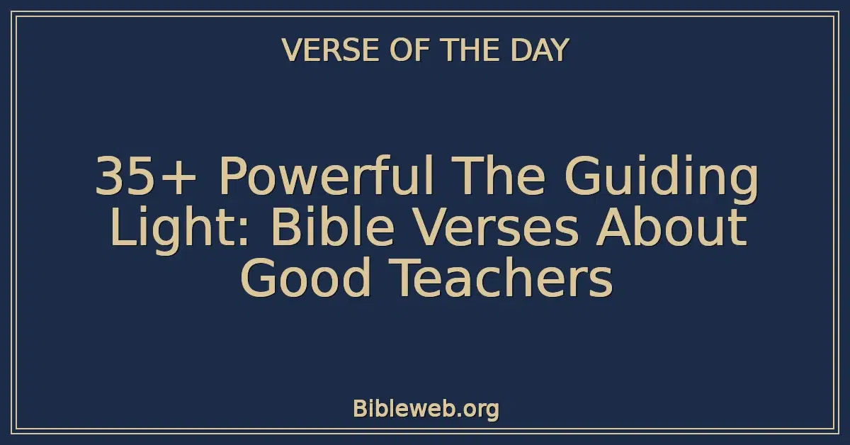 35+ Powerful The Guiding Light: Bible Verses About Good Teachers