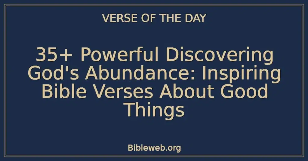 35+ Powerful Discovering God's Abundance: Inspiring Bible Verses About Good Things