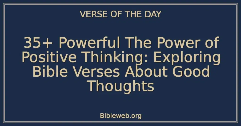 35+ Powerful The Power of Positive Thinking: Exploring Bible Verses About Good Thoughts