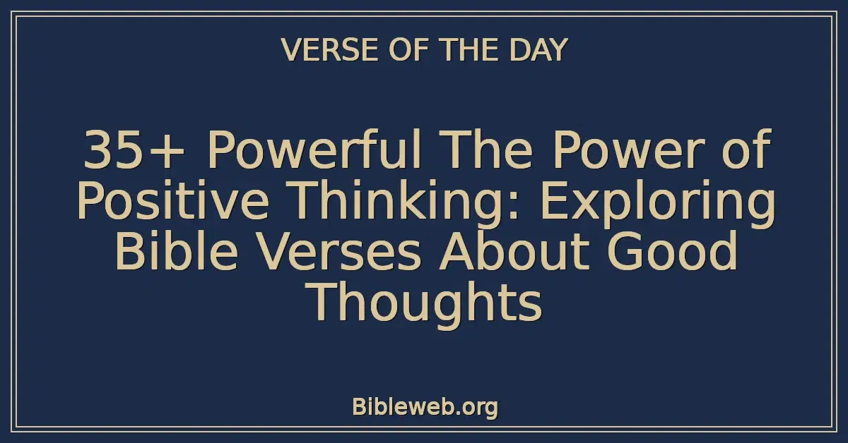35+ Powerful The Power of Positive Thinking: Exploring Bible Verses About Good Thoughts