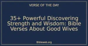 35+ Powerful Discovering Strength and Wisdom: Bible Verses About Good Wives