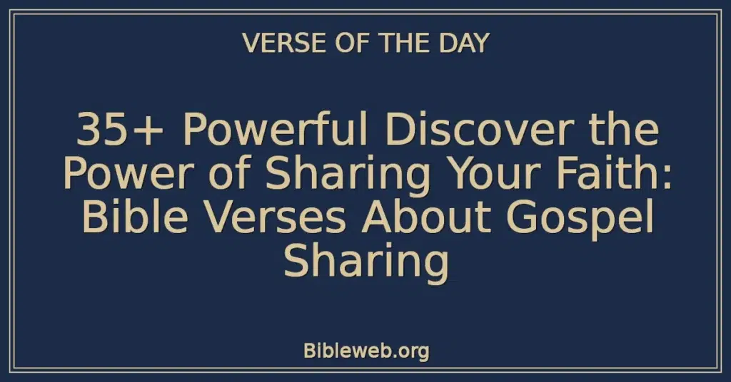 35+ Powerful Discover the Power of Sharing Your Faith: Bible Verses About Gospel Sharing