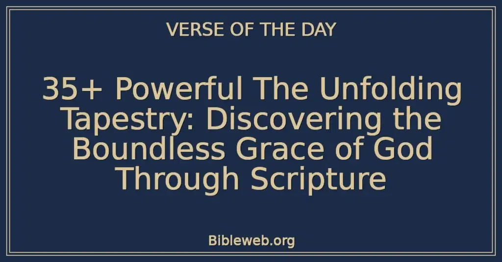 35+ Powerful The Unfolding Tapestry: Discovering the Boundless Grace of God Through Scripture