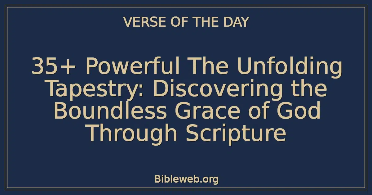 35+ Powerful The Unfolding Tapestry: Discovering the Boundless Grace of God Through Scripture