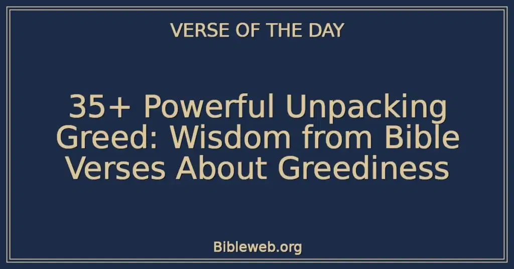 35+ Powerful Unpacking Greed: Wisdom from Bible Verses About Greediness