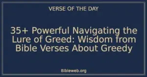 35+ Powerful Navigating the Lure of Greed: Wisdom from Bible Verses About Greedy