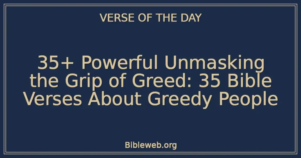 35+ Powerful Unmasking the Grip of Greed: 35 Bible Verses About Greedy People