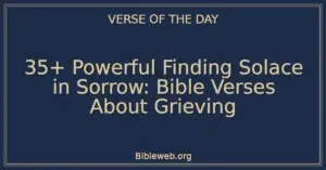35+ Powerful Finding Solace in Sorrow: Bible Verses About Grieving