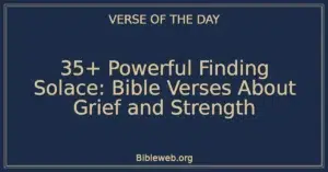 35+ Powerful Finding Solace: Bible Verses About Grief and Strength