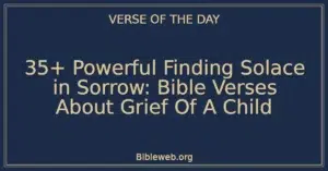 35+ Powerful Finding Solace in Sorrow: Bible Verses About Grief Of A Child