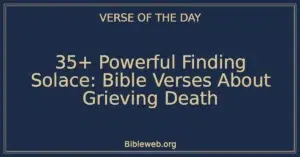 35+ Powerful Finding Solace: Bible Verses About Grieving Death