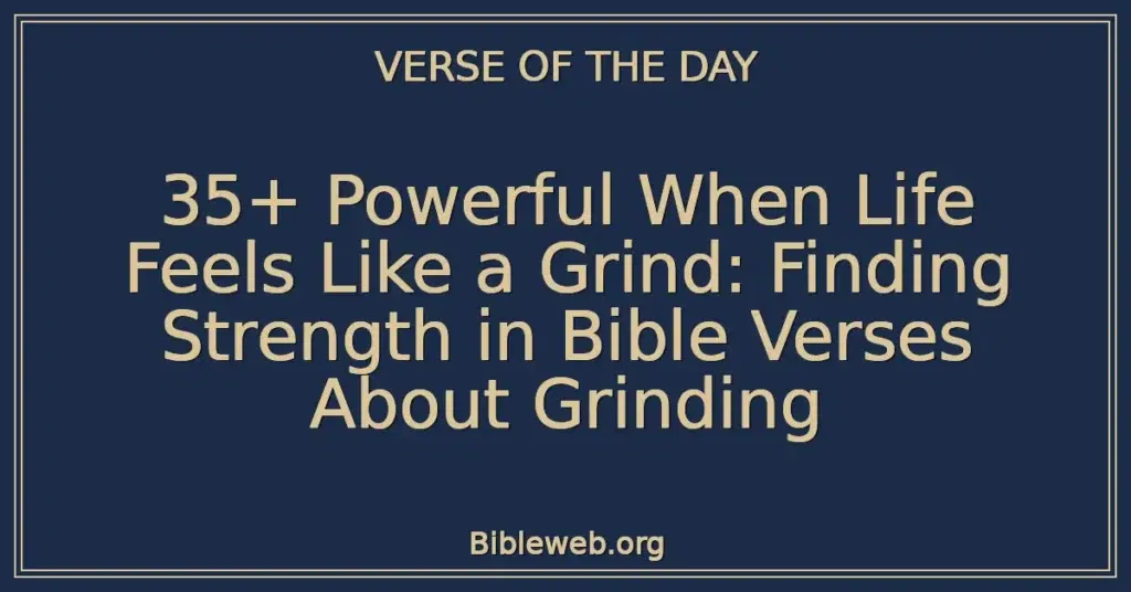 35+ Powerful When Life Feels Like a Grind: Finding Strength in Bible Verses About Grinding