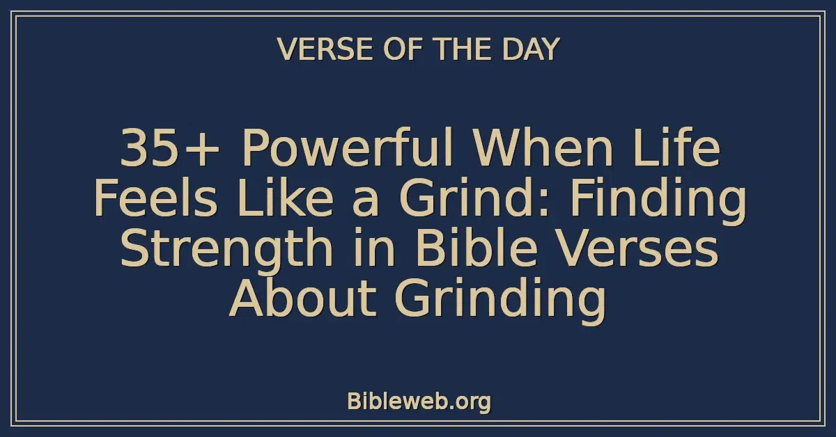 35+ Powerful When Life Feels Like a Grind: Finding Strength in Bible Verses About Grinding