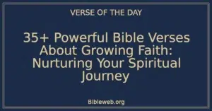 35+ Powerful Bible Verses About Growing Faith: Nurturing Your Spiritual Journey