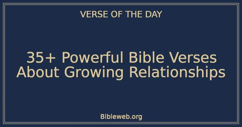 35+ Powerful Bible Verses About Growing Relationships