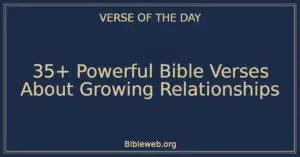 35+ Powerful Bible Verses About Growing Relationships