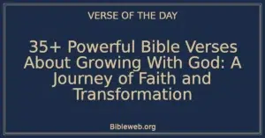 35+ Powerful Bible Verses About Growing With God: A Journey of Faith and Transformation