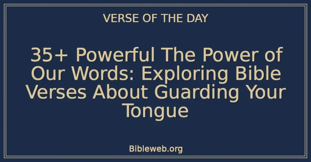 35+ Powerful The Power of Our Words: Exploring Bible Verses About Guarding Your Tongue