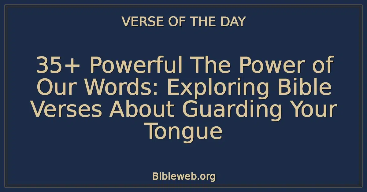 35+ Powerful The Power of Our Words: Exploring Bible Verses About Guarding Your Tongue