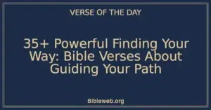 35+ Powerful Finding Your Way: Bible Verses About Guiding Your Path