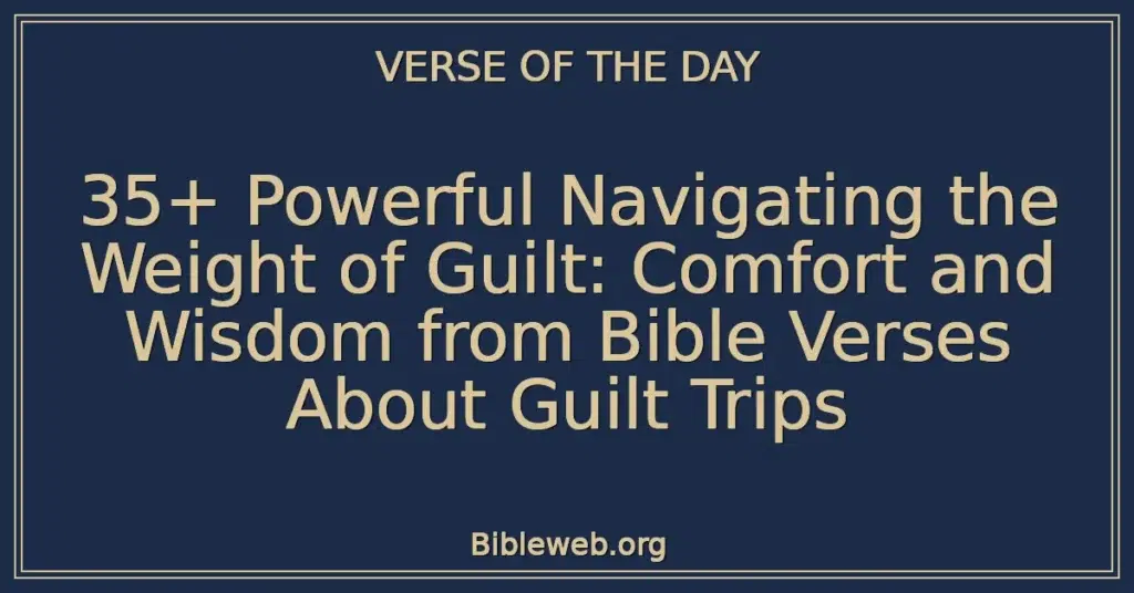 35+ Powerful Navigating the Weight of Guilt: Comfort and Wisdom from Bible Verses About Guilt Trips
