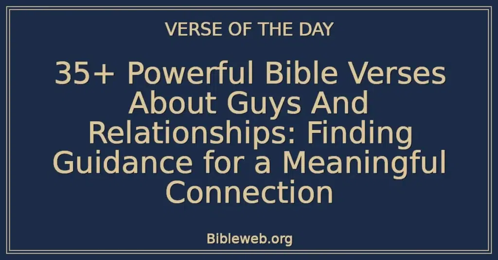 35+ Powerful Bible Verses About Guys And Relationships: Finding Guidance for a Meaningful Connection