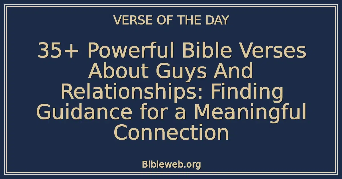 35+ Powerful Bible Verses About Guys And Relationships: Finding Guidance for a Meaningful Connection