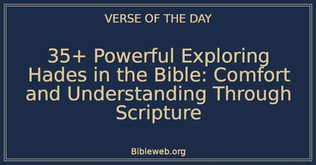 35+ Powerful Exploring Hades in the Bible: Comfort and Understanding Through Scripture
