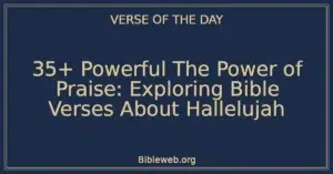 35+ Powerful The Power of Praise: Exploring Bible Verses About Hallelujah
