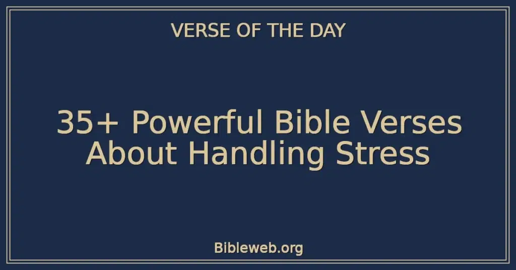 35+ Powerful Bible Verses About Handling Stress